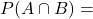 P(A \cap B) =