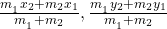 \frac{m_{{}_1}x_2+m_2x_1}{m_{{}_1}+m_2}, \frac{m_{{}_1}y_2+m_2y_1}{m_{{}_1}+m_2}