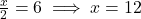 \frac{x}{2} = 6 \implies x = 12