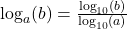 \log_{a}(b) = \frac{\log_{10}(b)}{\log_{10}(a)}