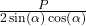 \frac P{2\sin\left(\alpha\right)\cos\left(\alpha\right)}