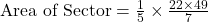\text{Area of Sector} = \frac{1}{5} \times \frac{22 \times 49}{7}