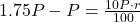 1.75P - P = \frac{10P \cdot r}{100}
