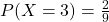 P(X=3)=\frac{2}{9}