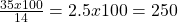 \frac{35x100}{14}=2.5x100=250