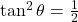 \tan^2 \theta = \frac{1}{2}