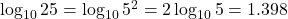 \log_{10} 25 = \log_{10} 5^2 = 2 \log_{10} 5 = 1.398