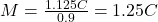 M = \frac{1.125C}{0.9} = 1.25C
