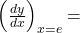 \left(\frac{dy}{dx}\right)_{x=e} =