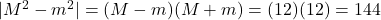 |M^2 - m^2| = (M-m)(M+m) = (12)(12) = 144
