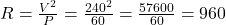 R = \frac{V^2}{P} = \frac{240^2}{60} = \frac{57600}{60} = 960&Omega;