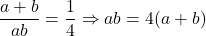 \displaystyle \frac{a+b}{ab}=\frac{1}{4}\Rightarrow ab=4(a+b)