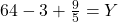 6 × 4 - 3 + \frac{9}{5} = Y