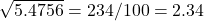 \sqrt{5.4756}=234/100=2.34
