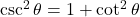 \csc^2 \theta = 1 + \cot^2 \theta