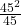 \frac{45^2}{45}