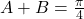 A+B = \frac{\pi}{4}