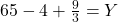 6 × 5 - 4 + \frac{9}{3} = Y