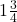 1\frac { 3 }{ 4 }