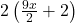 2\left(\frac{9x}2+2\right)